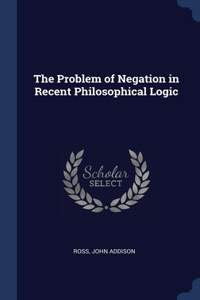 The Problem of Negation in Recent Philosophical Logic