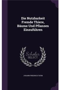 Die Nutzbarkeit Fremde Thiere, Baume Und Pflanzen Einzufuhren