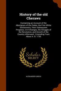History of the Old Cheraws: Containing an Account of the Aborigines of the Pedee, the First White Settlements, Their Subsequent Progress, Civil Ch