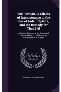 The Pernicious Effects of Intemperance in the use of Ardent Spirits, and the Remedy for That Evil