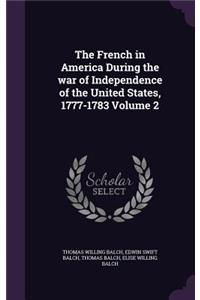 The French in America During the War of Independence of the United States, 1777-1783 Volume 2