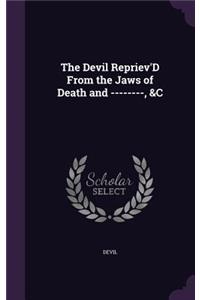 Devil Repriev'D From the Jaws of Death and --------, &C