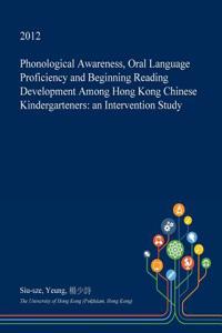 Phonological Awareness, Oral Language Proficiency and Beginning Reading Development Among Hong Kong Chinese Kindergarteners