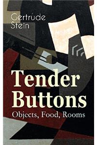 TENDER BUTTONS: OBJECTS, FOOD, ROOMS