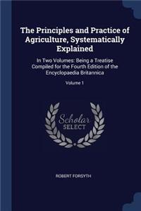 The Principles and Practice of Agriculture, Systematically Explained