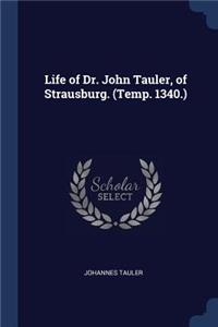 Life of Dr. John Tauler, of Strausburg. (Temp. 1340.)