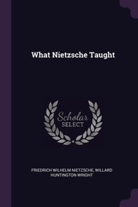 What Nietzsche Taught