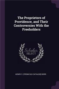 The Proprietors of Providence, and Their Controversies with the Freeholders