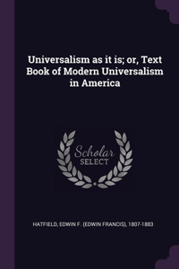 Universalism as it is; or, Text Book of Modern Universalism in America