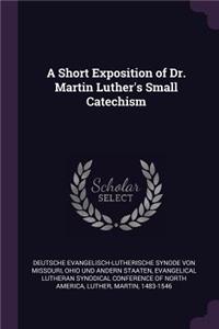 A Short Exposition of Dr. Martin Luther's Small Catechism