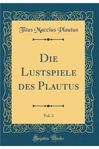 Die Lustspiele Des Plautus, Vol. 3 (Classic Reprint)