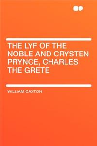 The Lyf of the Noble and Crysten Prynce, Charles the Grete