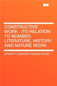 Constructive Work: Its Relation to Number, Literature, History and Nature Work