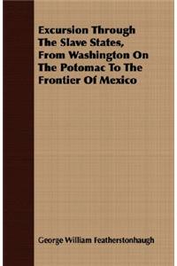 Excursion Through the Slave States, from Washington on the Potomac to the Frontier of Mexico