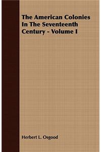 American Colonies In The Seventeenth Century - Volume I