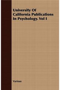 University of California Publications in Psychology. Vol I