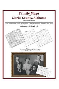 Family Maps of Clarke County, Alabama, Deluxe Edition