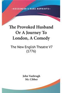 The Provoked Husband Or A Journey To London, A Comedy