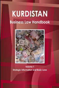 Kurdistan Business Law Handbook Volume 1 Strategic Information and Basic Laws