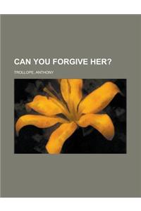 Can You Forgive Her?