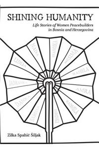 Shining Humanity: Life Stories of Women in Bosnia and Herzegovina