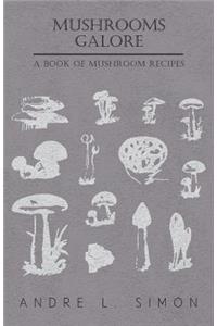 Mushrooms Galore - A Book of Mushroom Recipes