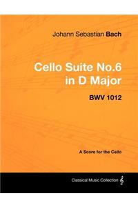 Johann Sebastian Bach - Cello Suite No.6 in D Major - Bwv 1012 - A Score for the Cello