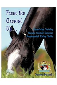 From the Ground Up...Foundation Training, Ground Control Exercises, Fundamental Riding Skills