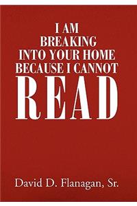 I Am Breaking Into Your Home Because I Cannot Read