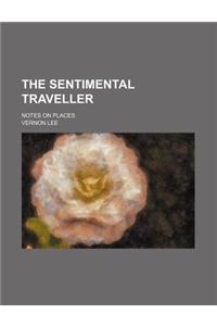 The Sentimental Traveller (Volume 921); Notes on Places