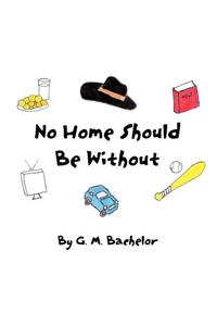 No Home Should Be Without