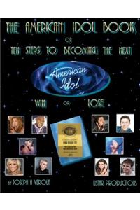 American Idol Book or Ten Steps To Becoming The Next American Idol -Win or Lose - 2nd Edition