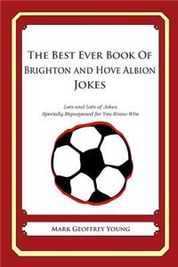 Best Ever Book of Brighton and Hove Albion Jokes: Lots and Lots of Jokes Specially Repurposed for You-Know-Who