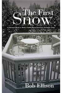 First Snow: A Journal about a Man's Faith-Based Journey Through Grief