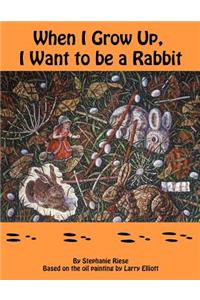 When I Grow Up, I Want to Be a Rabbit