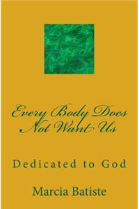 Every Body Does Not Want Us