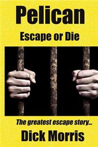 Pelican - Escape or Die: The Greatest Escape Story