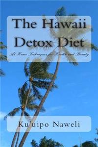 The Hawaii Detox Diet: At Home Techniques for Health and Beauty