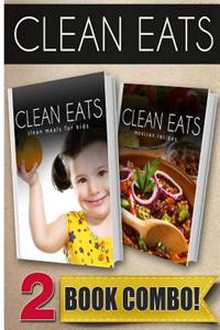Clean Meals for Kids and Mexican Recipes