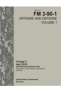 Field Manual FM 3-90-1 Offense and Defense Volume 1 Change 2 April 2015
