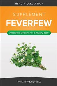 The Feverfew Supplement: Alternative Medicine for a Healthy Body