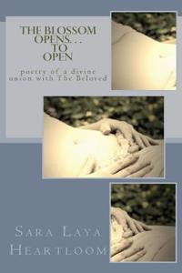 The Blossom Opens to Open: Poetry of a Divine Union with the Beloved