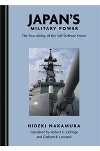 Japanâ (Tm)S Military Power: The True Ability of the Self-Defense Forces