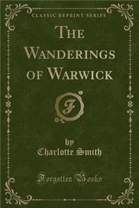 The Wanderings of Warwick (Classic Reprint)