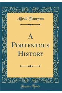 A Portentous History (Classic Reprint)