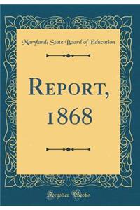 Report, 1868 (Classic Reprint)
