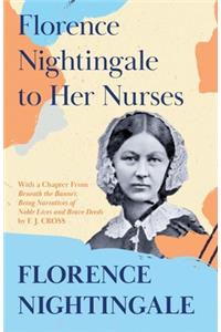 Florence Nightingale to Her Nurses