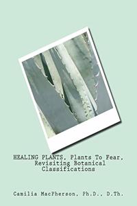 HEALING PLANTS, Plants To Fear, Revisiting Botanical Classifications