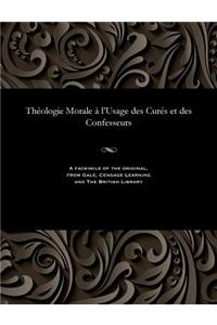 Théologie Morale À l'Usage Des Curés Et Des Confesseurs