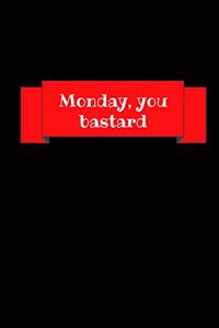 Monday, You Bastard